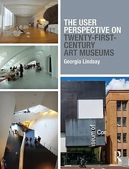 E-Book (epub) The User Perspective on Twenty-First-Century Art Museums von Georgia Lindsay