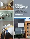 E-Book (pdf) The User Perspective on Twenty-First-Century Art Museums von Georgia Lindsay