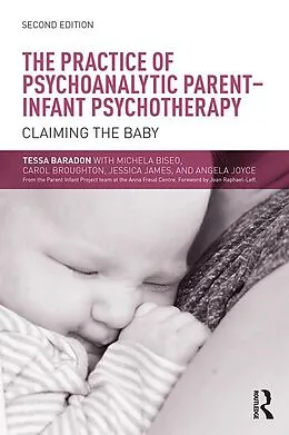 E-Book (epub) The Practice of Psychoanalytic Parent-Infant Psychotherapy von Tessa Baradon, Michela Biseo, Carol Broughton