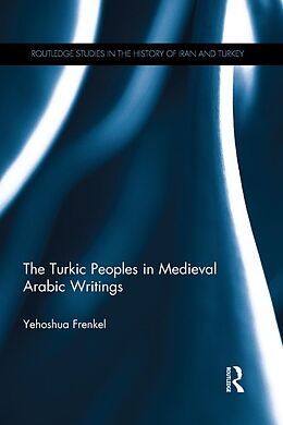 E-Book (epub) The Turkic Peoples in Medieval Arabic Writings von Yehoshua Frenkel