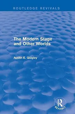 E-Book (epub) The Modern Stage and Other Worlds (Routledge Revivals) von Austin E. Quigley