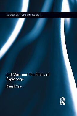 E-Book (epub) Just War and the Ethics of Espionage von Darrell Cole