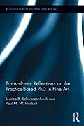 E-Book (epub) Transatlantic Reflections on the Practice-Based PhD in Fine Art von Jessica Schwarzenbach, Paul Hackett