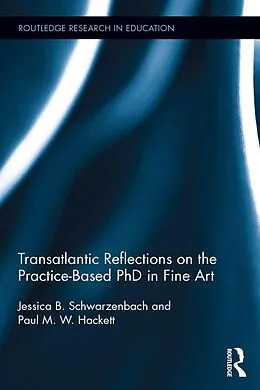 E-Book (epub) Transatlantic Reflections on the Practice-Based PhD in Fine Art von Jessica Schwarzenbach, Paul Hackett