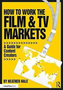 E-Book (epub) How to Work the Film & TV Markets von Heather Hale