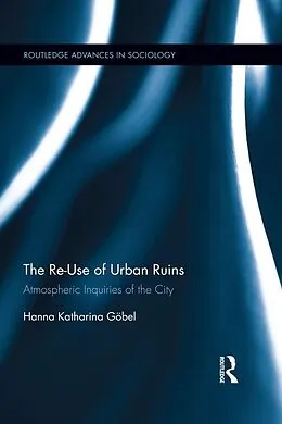 E-Book (epub) The Re-Use of Urban Ruins von Hanna Katharina Göbel