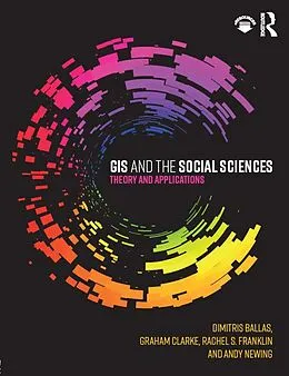 E-Book (pdf) GIS and the Social Sciences von Dimitris Ballas, Graham Clarke, Rachel Franklin