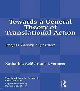 E-Book (epub) Towards a General Theory of Translational Action von Katharina Reiss, Hans J Vermeer