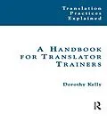 E-Book (pdf) A Handbook for Translator Trainers von Dorothy Kelly