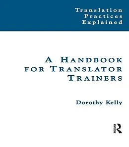 E-Book (pdf) A Handbook for Translator Trainers von Dorothy Kelly