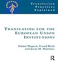 E-Book (pdf) Translating for the European Union Institutions von Emma Wagner, Svend Bech, Jesús Martínez