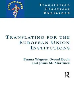 E-Book (pdf) Translating for the European Union Institutions von Emma Wagner, Svend Bech, Jesús Martínez