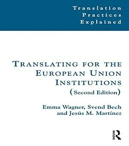E-Book (pdf) Translating for the European Union Institutions von Emma Wagner, Svend Bech, Jesús Martínez