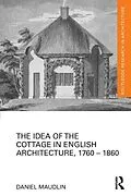 E-Book (epub) The Idea of the Cottage in English Architecture, 1760 - 1860 von Daniel Maudlin