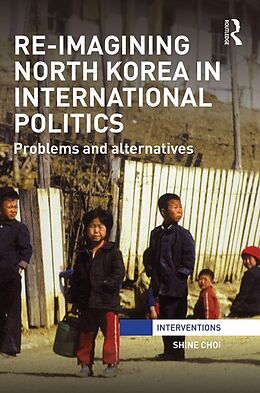 eBook (pdf) Re-Imagining North Korea in International Politics de Shine Choi