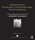 E-Book (epub) Attachments: Psychiatry, Psychotherapy, Psychoanalysis von Jeremy Holmes