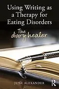 E-Book (epub) Using Writing as a Therapy for Eating Disorders von June Alexander