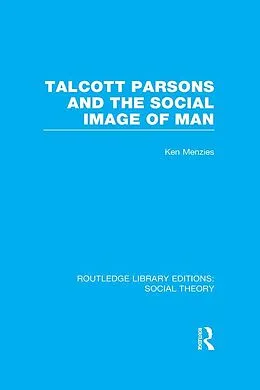 ePUB Talcott Parsons and the Social Image of Man von Ken Menzies