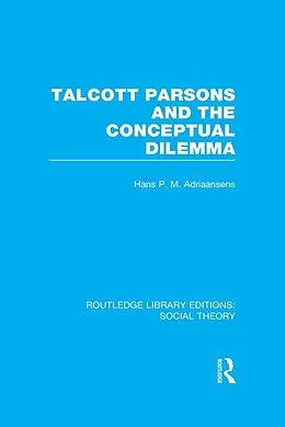E-Book (pdf) Talcott Parsons and the Conceptual Dilemma (RLE Social Theory) von Hans Adriaansens