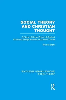E-Book (epub) Social Theory and Christian Thought (RLE Social Theory) von Werner Stark