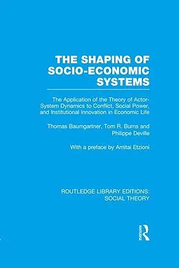 E-Book (epub) The Shaping of Socio-Economic Systems (RLE Social Theory) von Thomas Baumgartner, Tom Burns, Philippe Deville