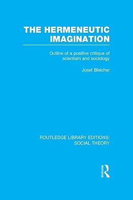 E-Book (pdf) The Hermeneutic Imagination (RLE Social Theory) von Josef Bleicher