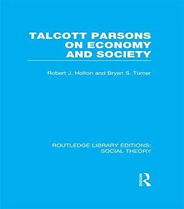 E-Book (pdf) Talcott Parsons on Economy and Society von Bryan S. Turner, Robert J. Holton