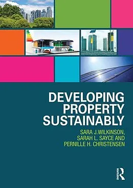 E-Book (epub) Developing Property Sustainably von Sara Wilkinson, Sarah Sayce, Pernille Christensen