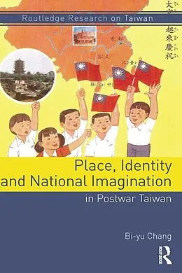 E-Book (pdf) Place, Identity, and National Imagination in Post-war Taiwan von Bi-Yu Chang
