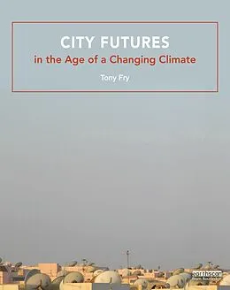 E-Book (pdf) City Futures in the Age of a Changing Climate von Tony Fry
