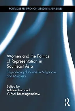 E-Book (pdf) Women and the Politics of Representation in Southeast Asia von Adeline Koh, Yu-Mei Balasingamchow