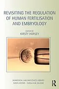 E-Book (epub) Revisiting the Regulation of Human Fertilisation and Embryology von Kirsty Horsey