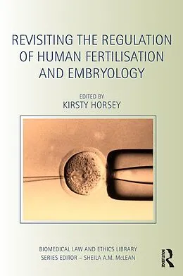 E-Book (epub) Revisiting the Regulation of Human Fertilisation and Embryology von Kirsty Horsey