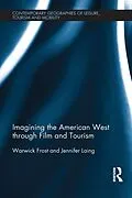 E-Book (epub) Imagining the American West through Film and Tourism von Warwick Frost, Jennifer Laing