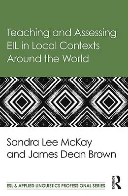 E-Book (epub) Teaching and Assessing EIL in Local Contexts Around the World von Sandra Lee Mckay, James Dean Brown