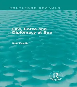 E-Book (pdf) Law, Force and Diplomacy at Sea (Routledge Revivals) von Ken Booth