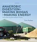 E-Book (pdf) Anaerobic Digestion - Making Biogas - Making Energy von Tim Pullen