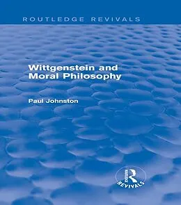 E-Book (epub) Wittgenstein and Moral Philosophy (Routledge Revivals) von Paul Johnston