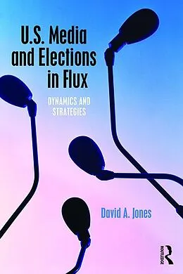 E-Book (epub) U.S. Media and Elections in Flux von David A. Jones
