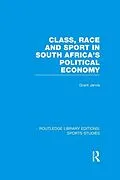 E-Book (pdf) Class, Race and Sport in South Africa's Political Economy (RLE Sports Studies) von Grant Jarvie
