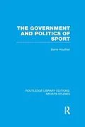 E-Book (epub) The Government and Politics of Sport (RLE Sports Studies) von Barrie Houlihan