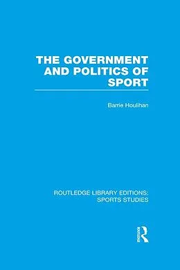 E-Book (epub) The Government and Politics of Sport (RLE Sports Studies) von Barrie Houlihan