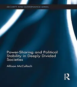 E-Book (pdf) Power-Sharing and Political Stability in Deeply Divided Societies von Allison McCulloch