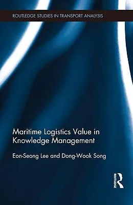 E-Book (epub) Maritime Logistics Value in Knowledge Management von Eon-Seong Lee, Dong-Wook Song