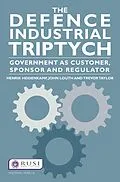 E-Book (epub) The Defence Industrial Triptych von Henrik Heidenkamp, John Louth, Trevor Taylor