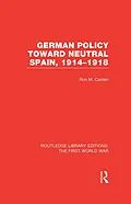 E-Book (pdf) German Policy Toward Neutral Spain, 1914-1918 (RLE The First World War) von Ron Carden