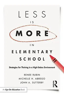 E-Book (epub) Less Is More in Elementary School von Renee Rubin, Michelle Abrego, John Sutterby