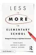 E-Book (pdf) Less Is More in Elementary School von Renee Rubin, Michelle Abrego, John Sutterby