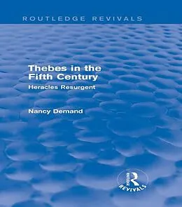 E-Book (pdf) Thebes in the Fifth Century (Routledge Revivals) von Nancy Demand