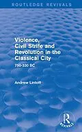 E-Book (epub) Violence, Civil Strife and Revolution in the Classical City (Routledge Revivals) von Andrew Lintott